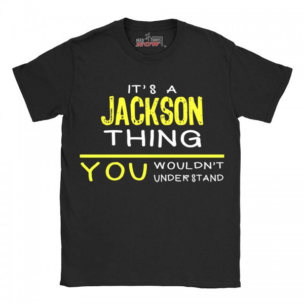 Jackson t-shirt | Last Name shirt | Its a Jackson Thing You wouldnt understand