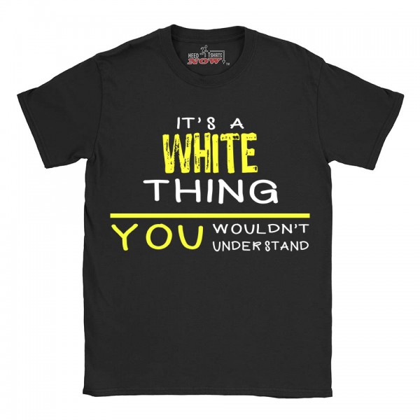 White t-shirt | Last Name shirt | Its a White Thing You wouldnt understand