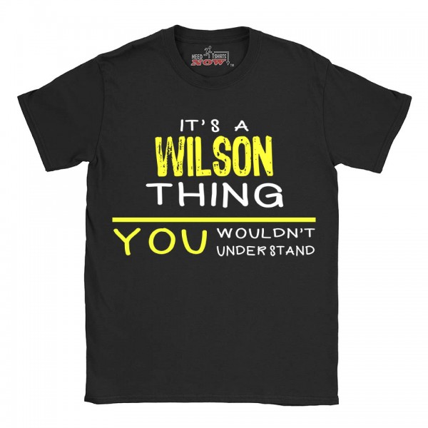 Wilson t-shirt | Last Name shirt | Its a Wilson Thing You wouldnt understand