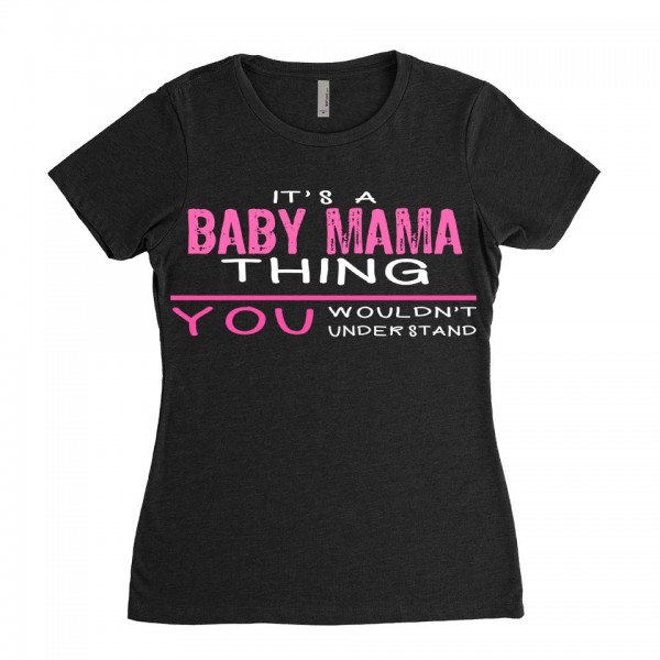 Baby Mama T-shirt | Its a Baby Mama Thing You wouldnt understand